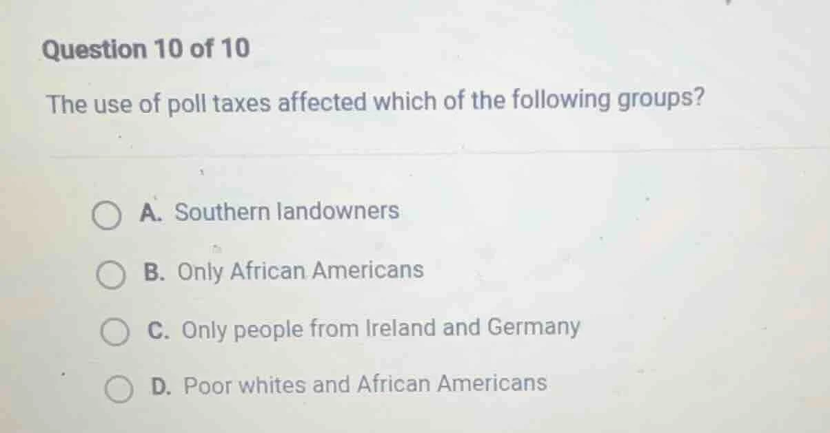 question 10 of 10 the use of poll taxes affected which of the following…