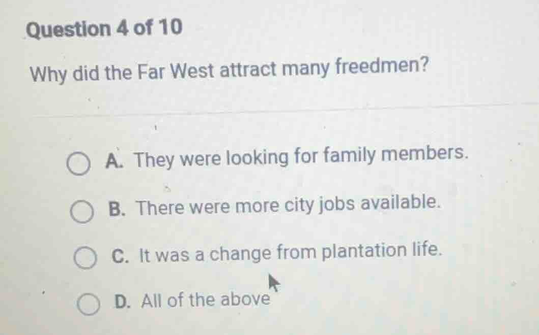 question 4 of 10 why did the far west attract many freedmen? a. they we…