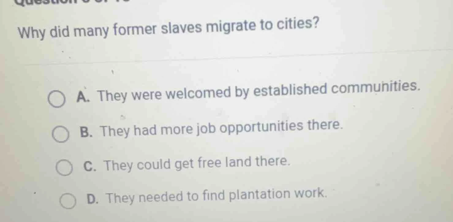 why did many former slaves migrate to cities? a. they were welcomed by …