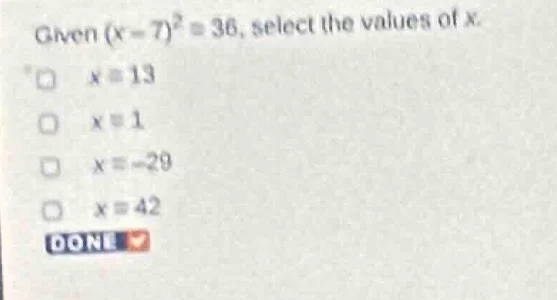 given ((x - 7)^2 = 36), select the values of (x). □ (x = 13) □ (x = 1) …