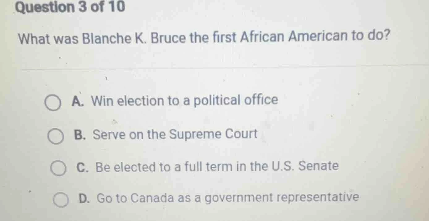 question 3 of 10 what was blanche k. bruce the first african american t…