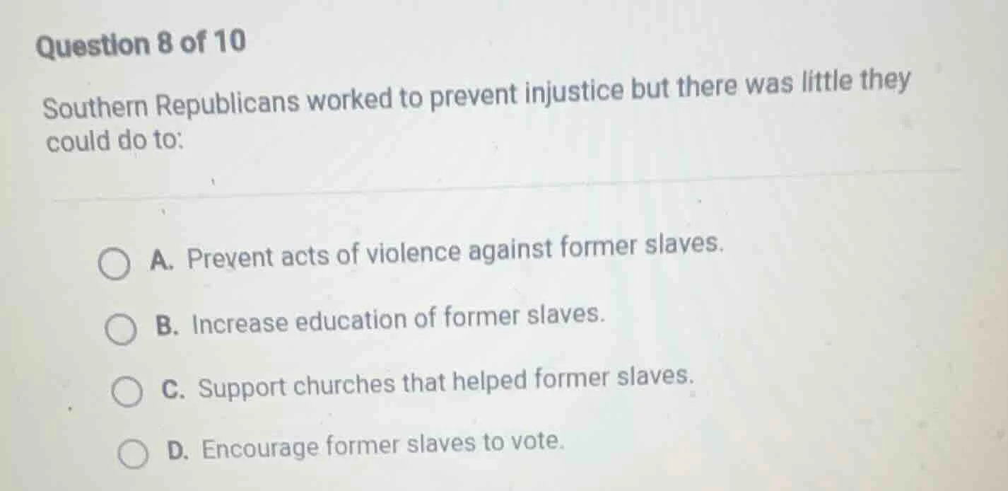 question 8 of 10 southern republicans worked to prevent injustice but t…