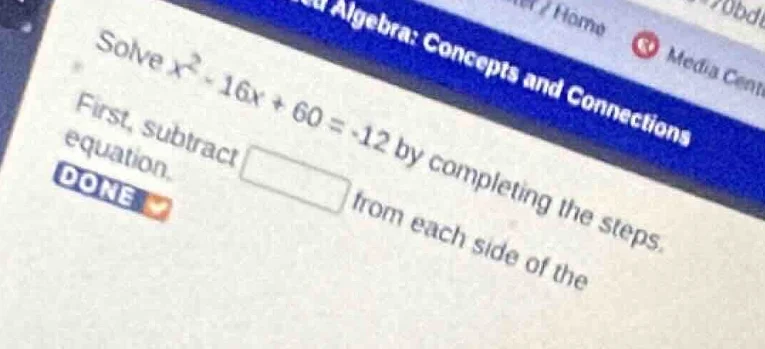 solve $x^2 - 16x + 60 = -12$ by completing the steps. first, subtract \…