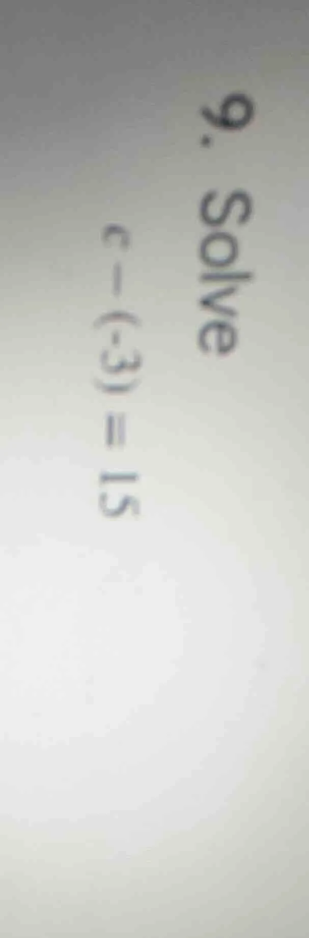 9. solve c - (-3) = 15