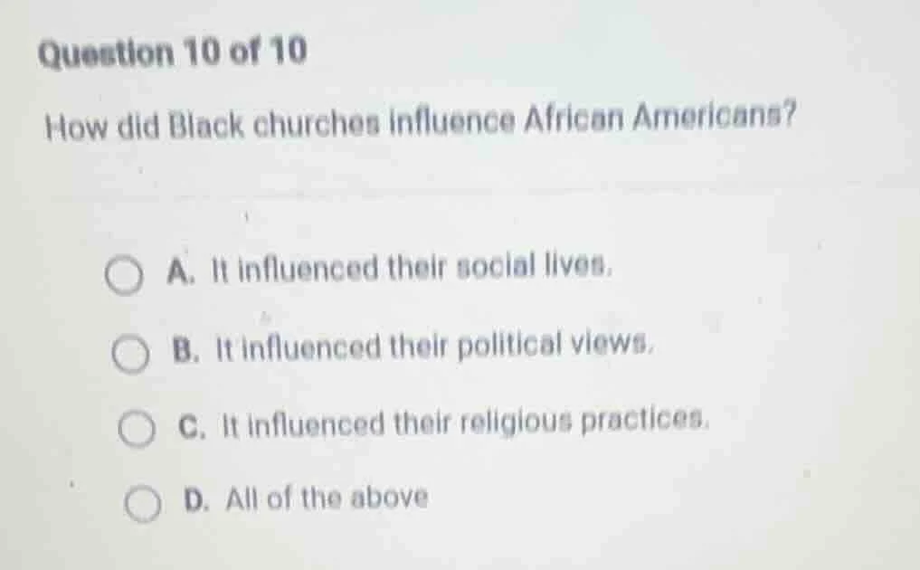 question 10 of 10 how did black churches influence african americans? a…