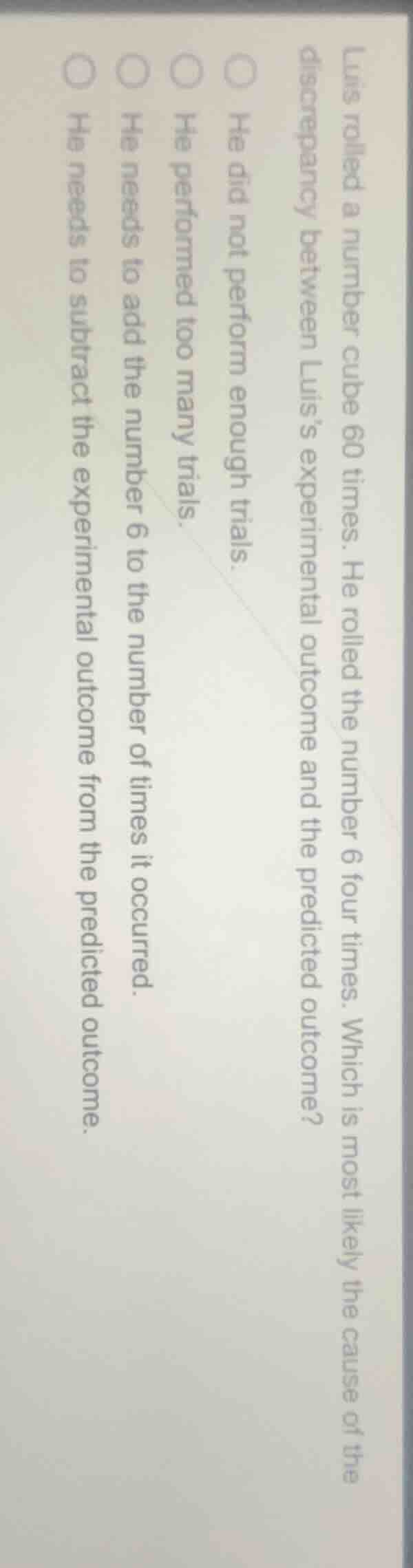 luis rolled a number cube 60 times. he rolled the number 6 four times. …