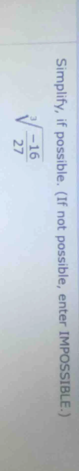 simplify, if possible. (if not possible, enter impossible.) \\sqrt3{\fr…