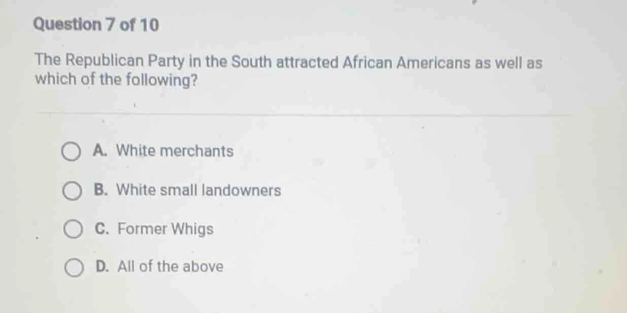 question 7 of 10 the republican party in the south attracted african am…