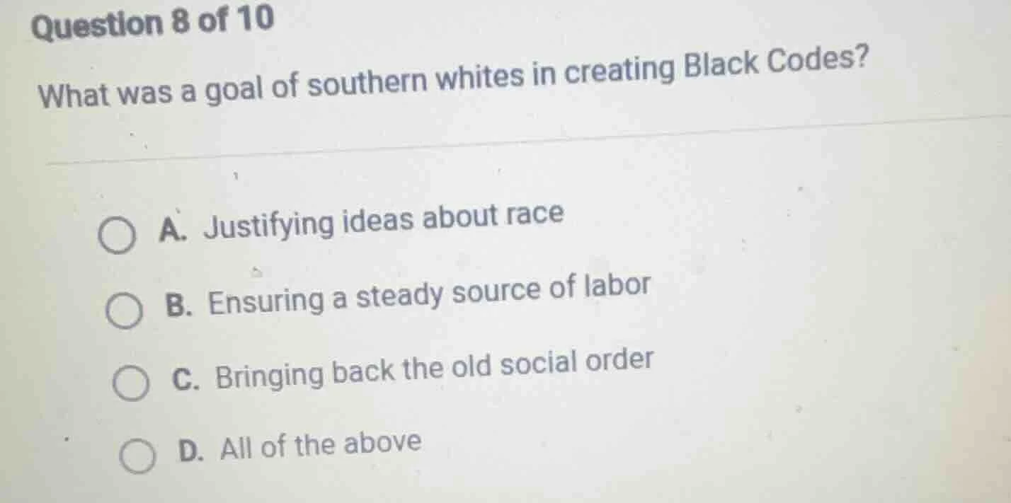 question 8 of 10 what was a goal of southern whites in creating black c…