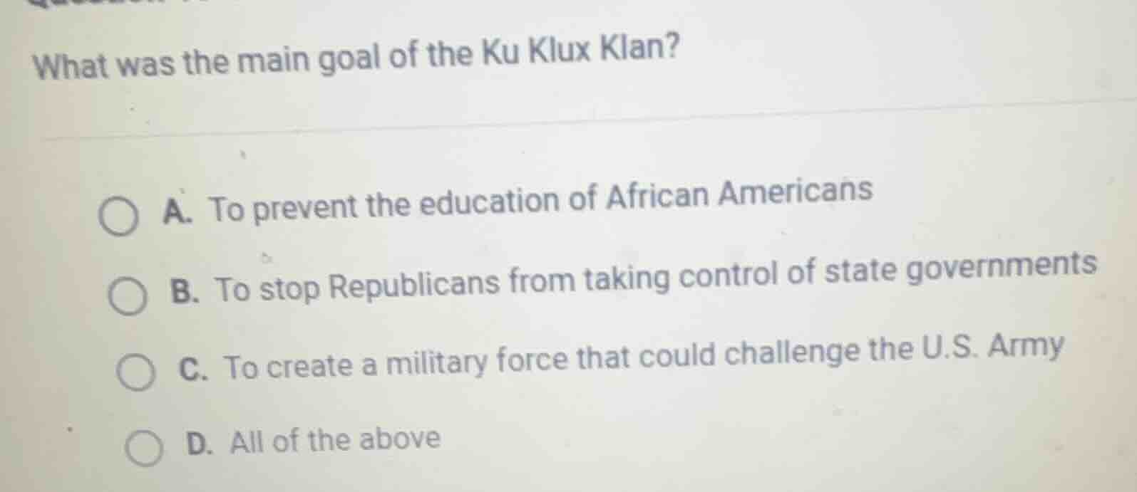 what was the main goal of the ku klux klan? a. to prevent the education…