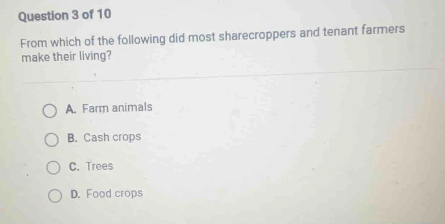 question 3 of 10 from which of the following did most sharecroppers and…