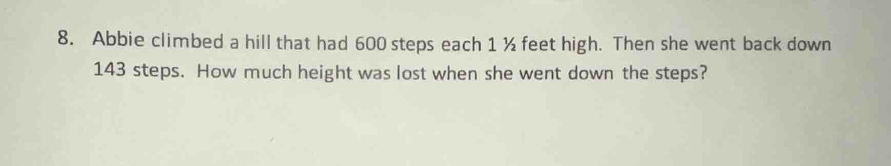8. abbie climbed a hill that had 600 steps each 1 ½ feet high. then she…