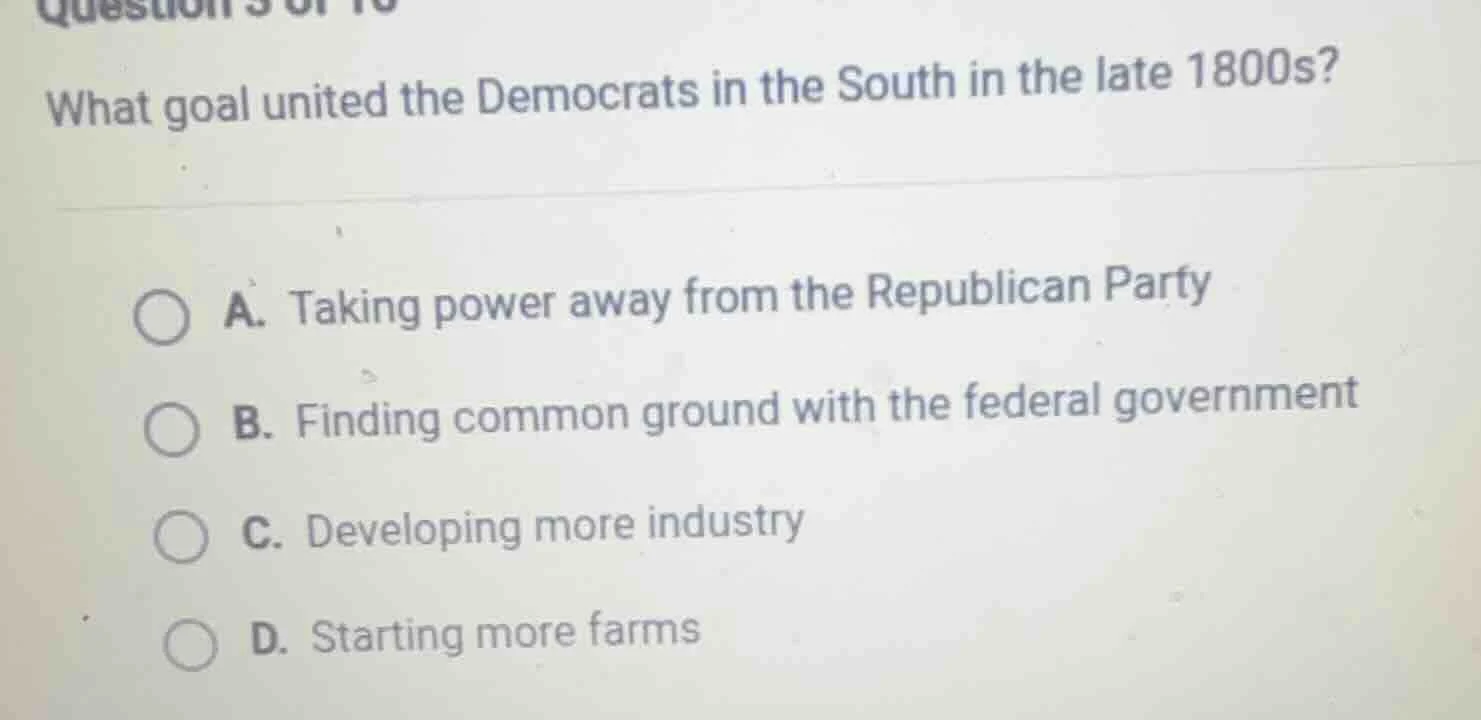 question 3 of 10 what goal united the democrats in the south in the lat…