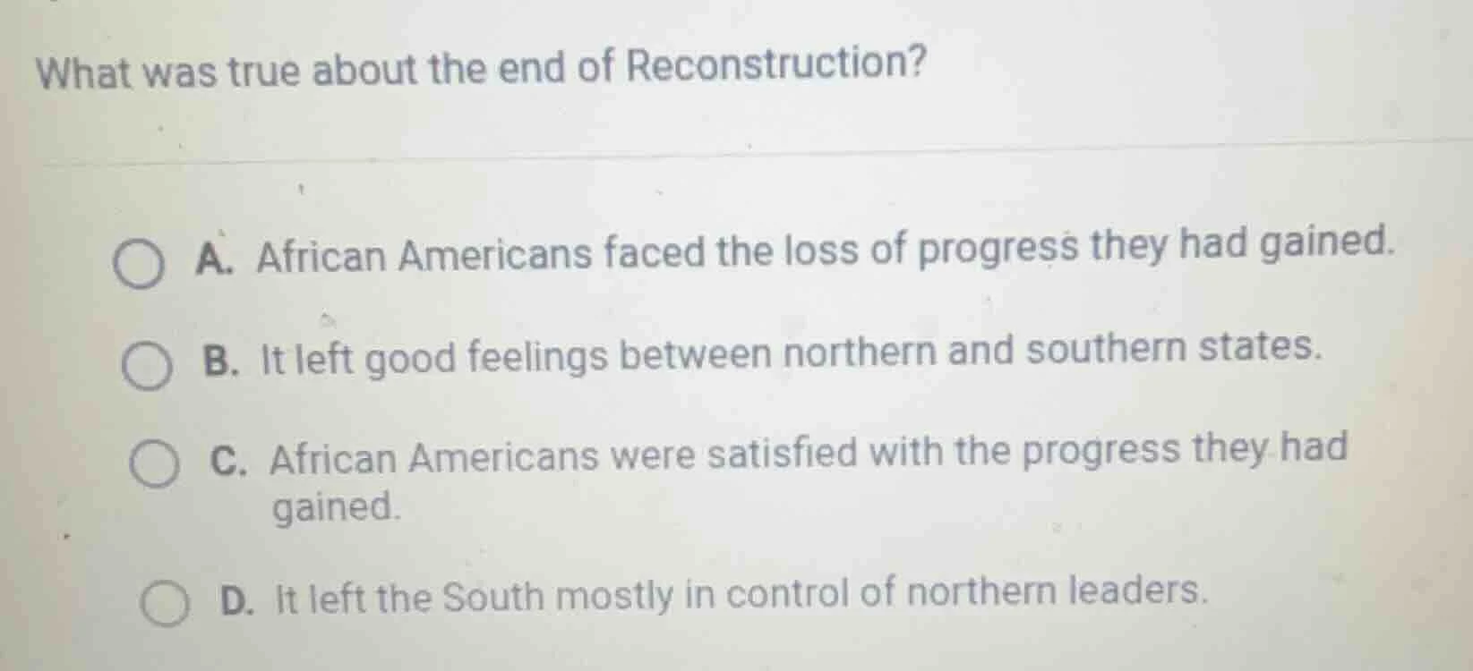 what was true about the end of reconstruction? a. african americans fac…