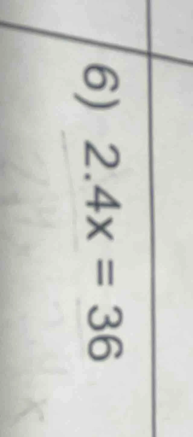 6) 2.4x = 36