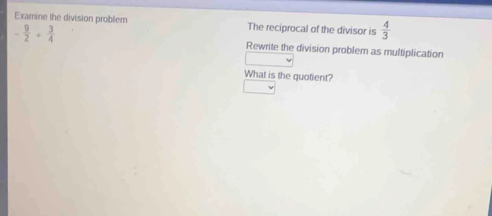 examine the division problem $-\frac{9}{2} div \frac{3}{4}$ the recipro…