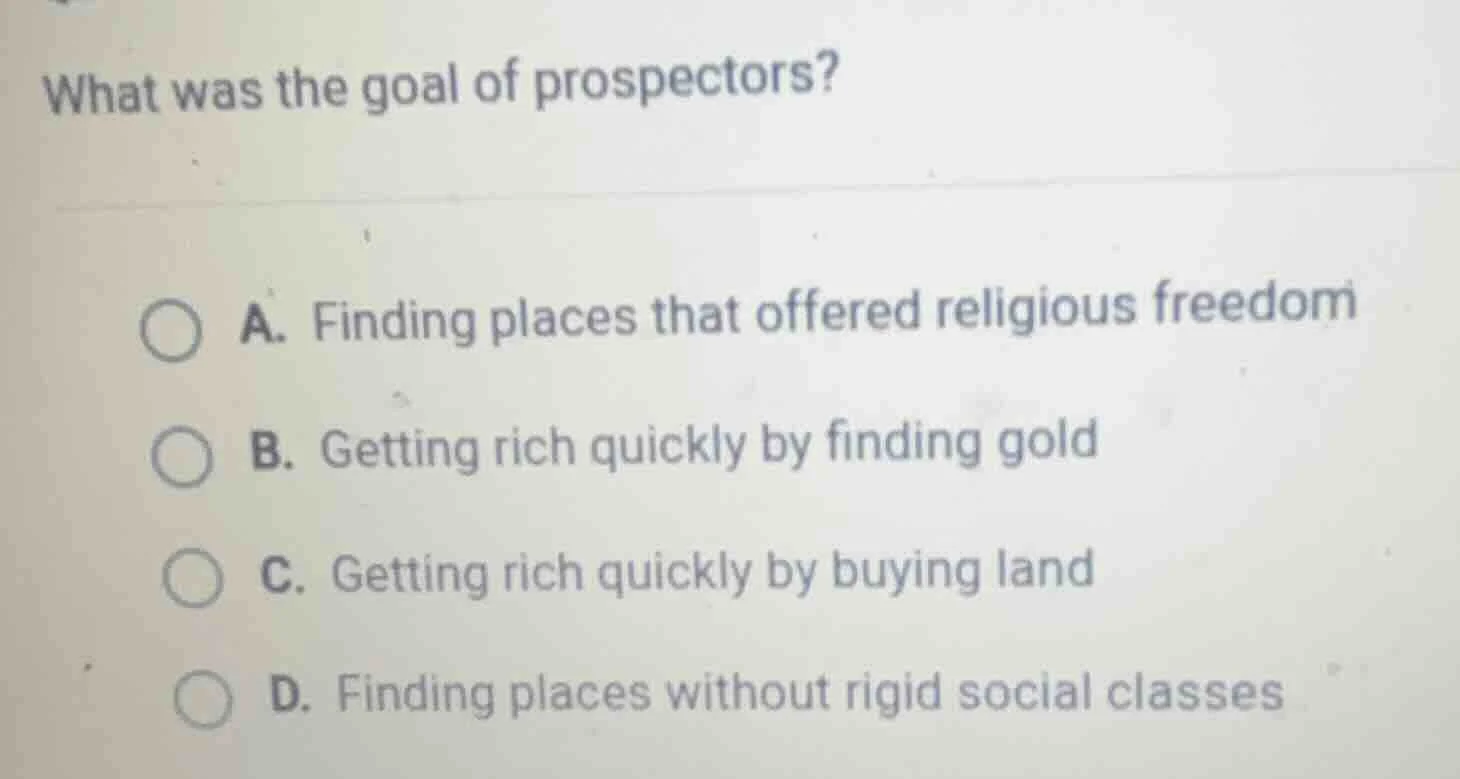 what was the goal of prospectors? a. finding places that offered religi…