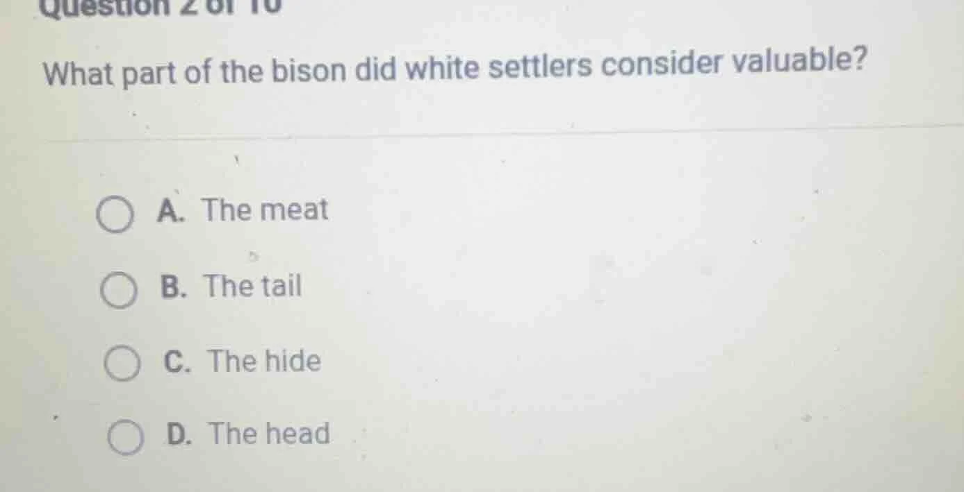 question 2 of 10 what part of the bison did white settlers consider val…