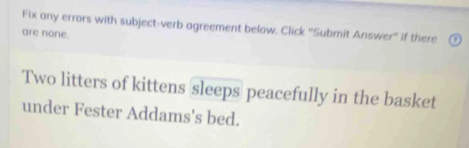 fix any errors with subject - verb agreement below. click \submit answe…