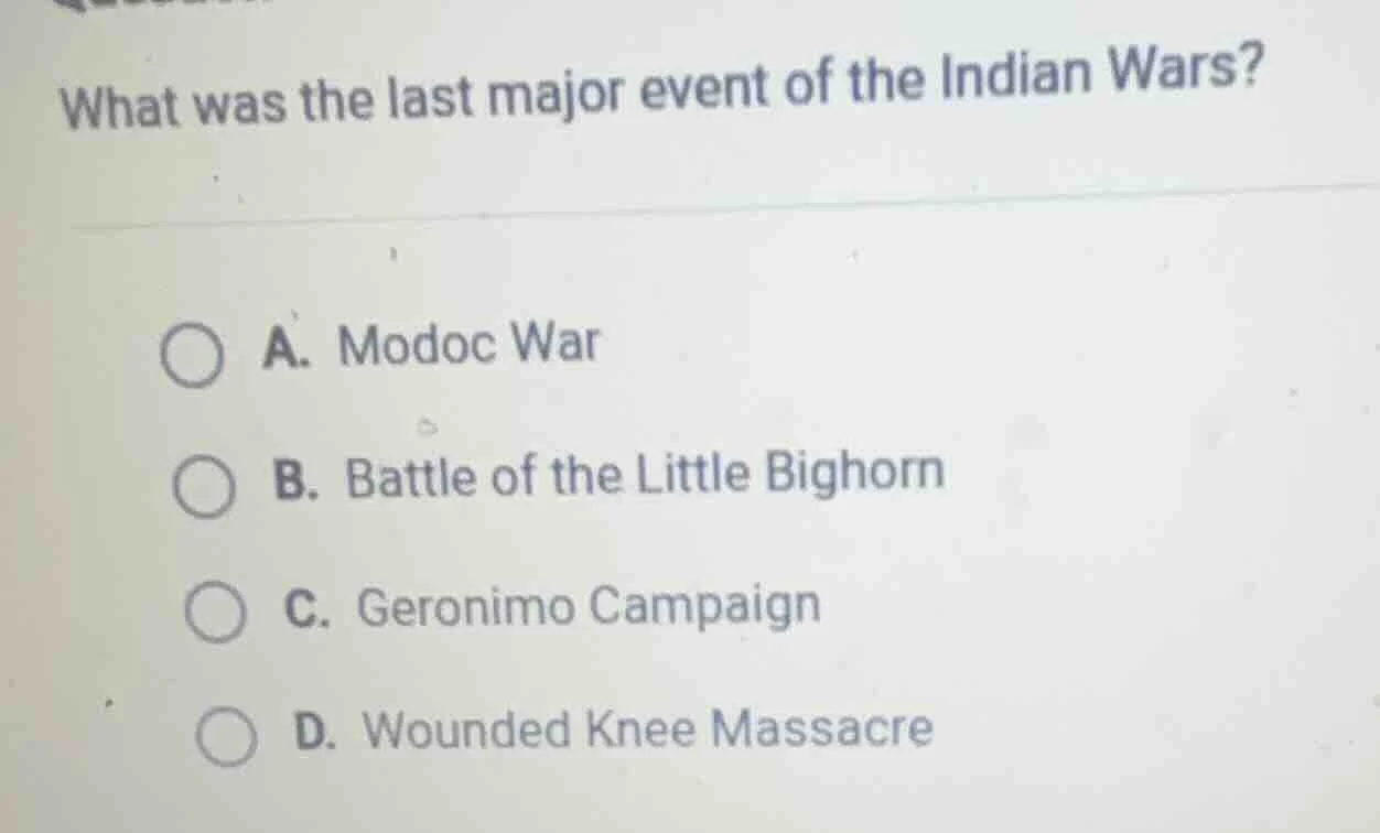 what was the last major event of the indian wars? a. modoc war b. battl…