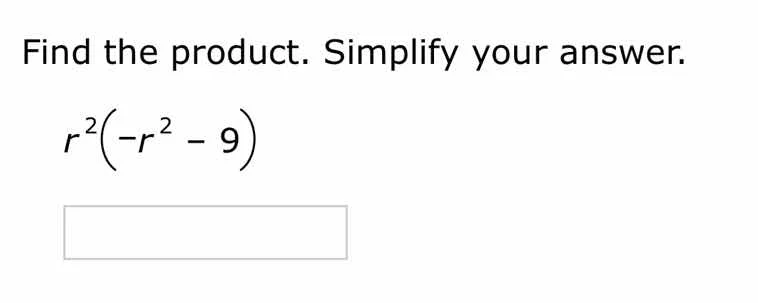 find the product. simplify your answer. $r^{2}(-r^{2}-9)$