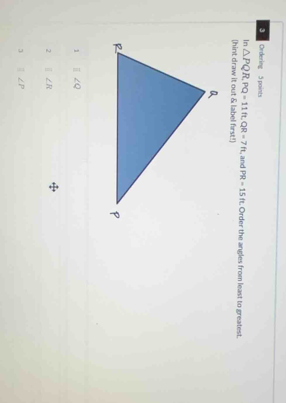 ordering 5 points in △pqr, pq = 11 ft, qr = 7 ft, and pr = 15 ft. order…