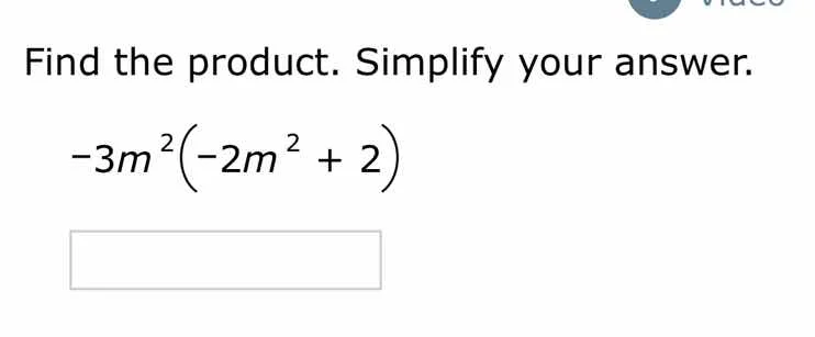 find the product. simplify your answer. -3m²(-2m² + 2)