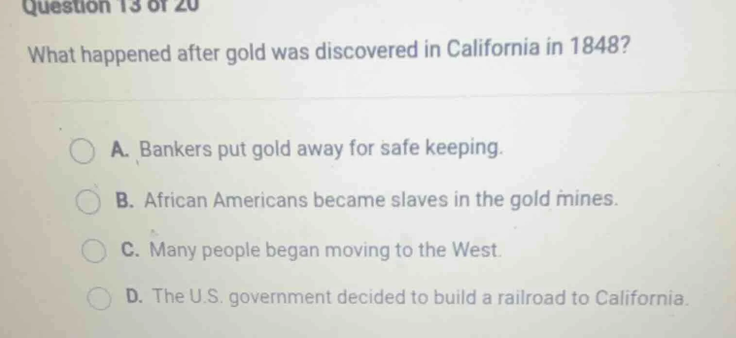 question 13 of 20 what happened after gold was discovered in california…
