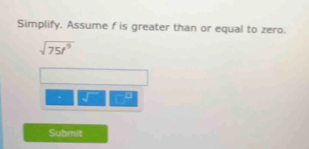 simplify. assume f is greater than or equal to zero. \\sqrt{75f^{9}}