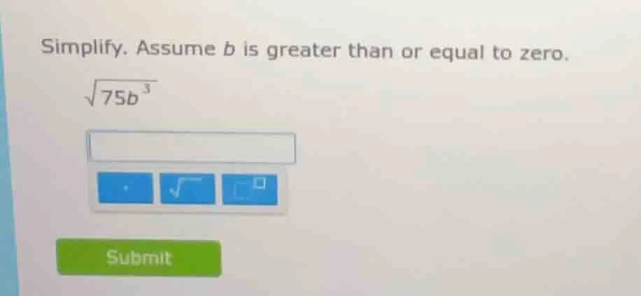 simplify. assume b is greater than or equal to zero. \\(sqrt{75b^{3}}\\)
