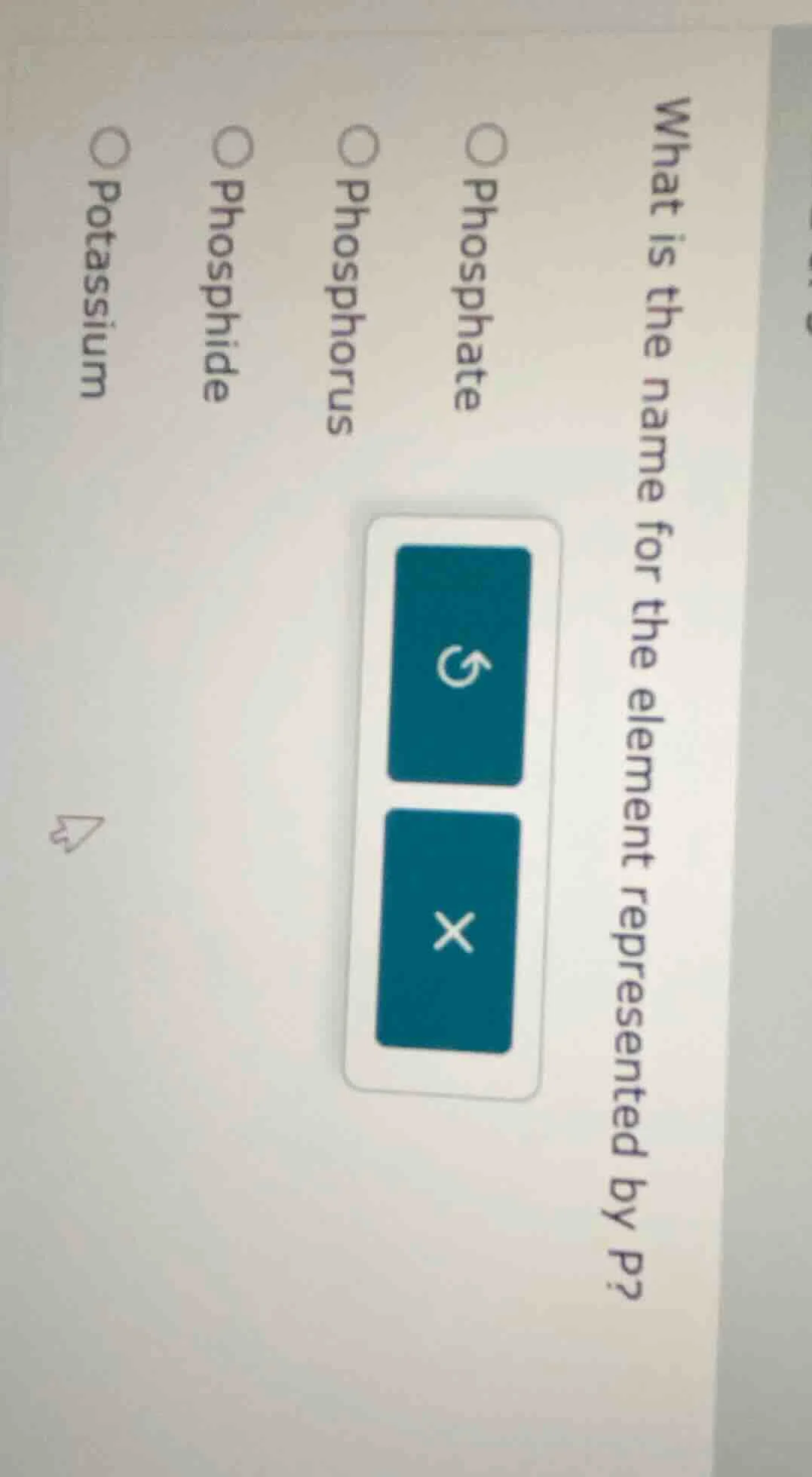 what is the name for the element represented by p? ○ phosphate ○ phosph…