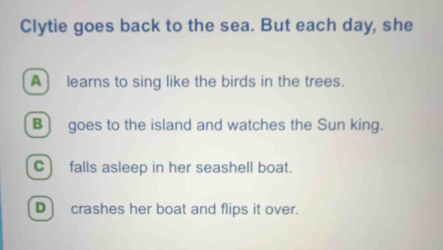clytie goes back to the sea. but each day, she a learns to sing like th…