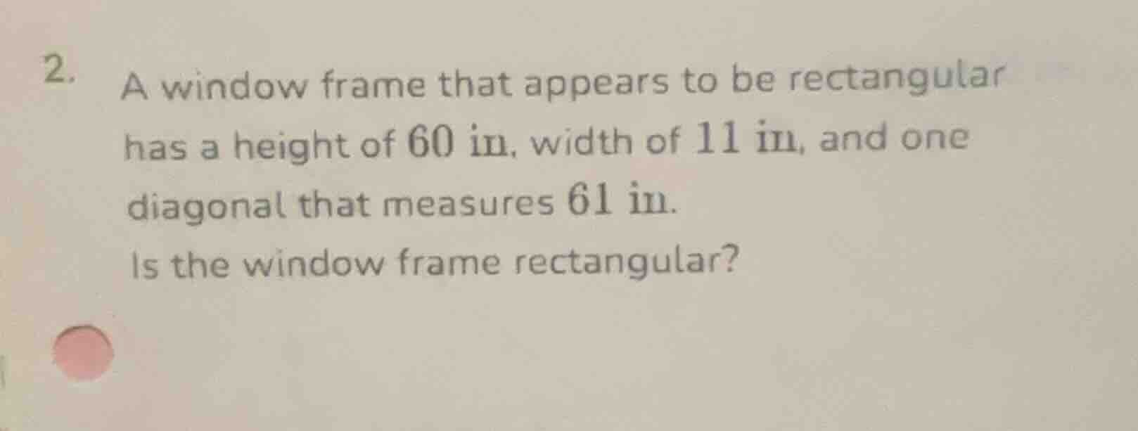 2. a window frame that appears to be rectangular has a height of 60 in,…