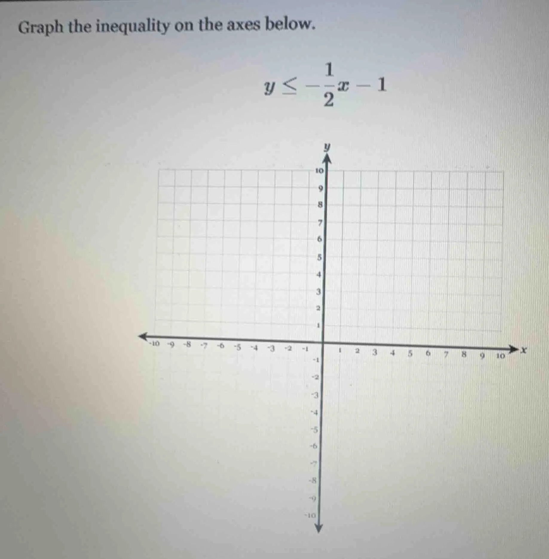 graph the inequality on the axes below. $y \\leq -\\frac{1}{2}x - 1$