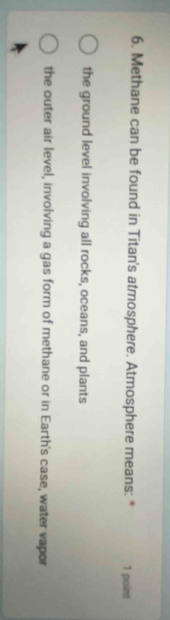 6. methane can be found in titans atmosphere. atmosphere means: the gro…