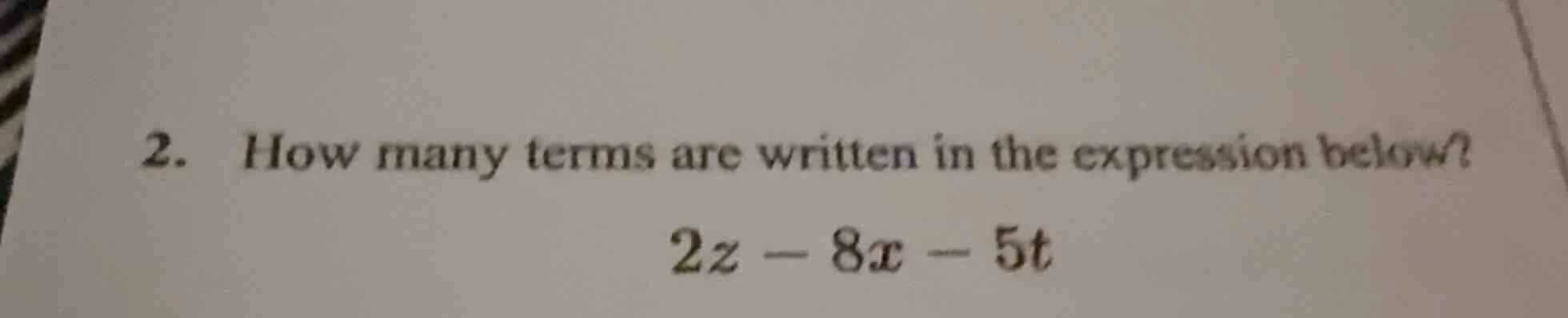 2. how many terms are written in the expression below? 2z - 8x - 5t