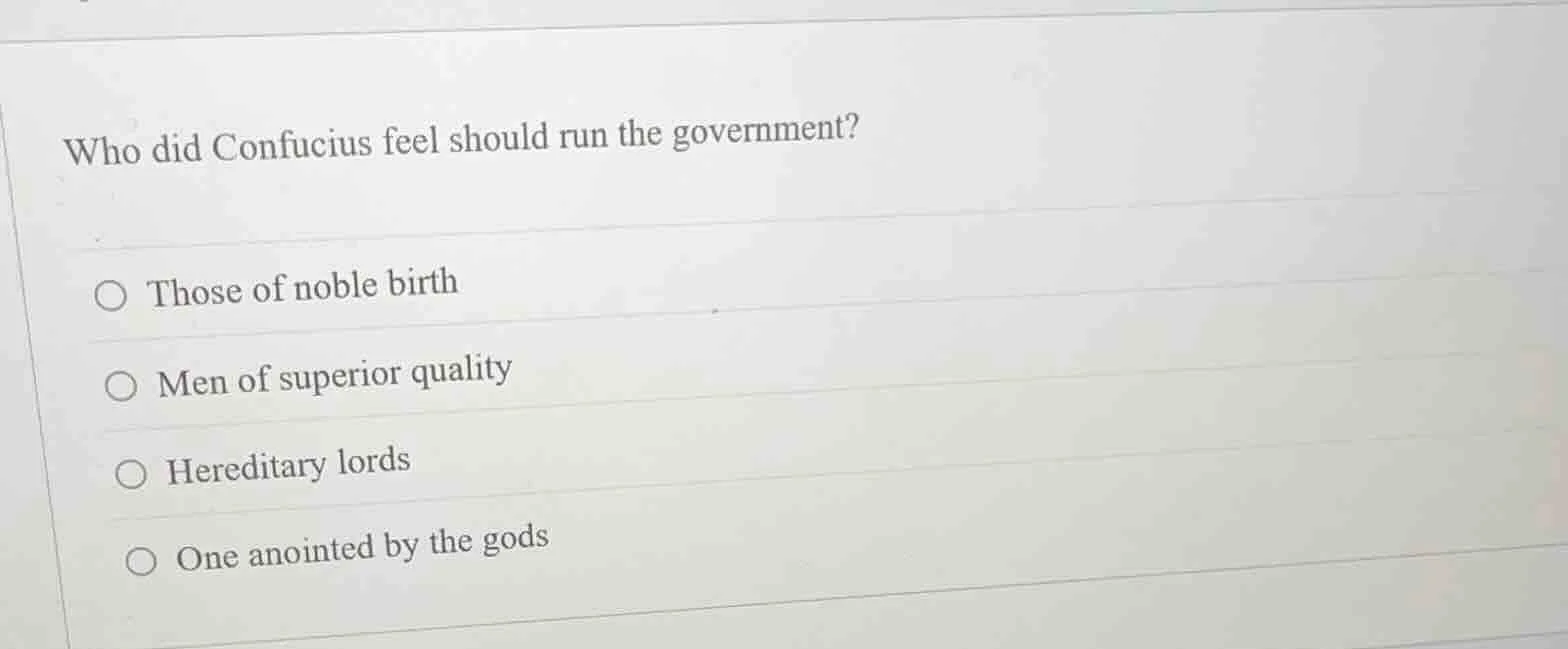 who did confucius feel should run the government? ○ those of noble birt…
