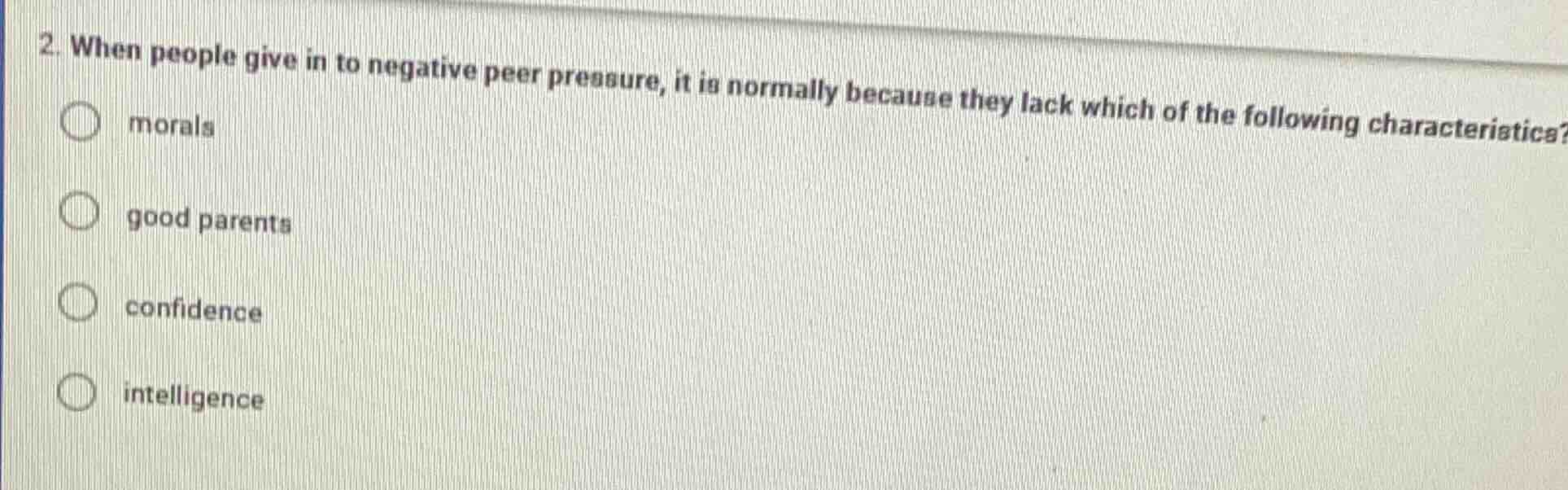 2. when people give in to negative peer pressure, it is normally becaus…