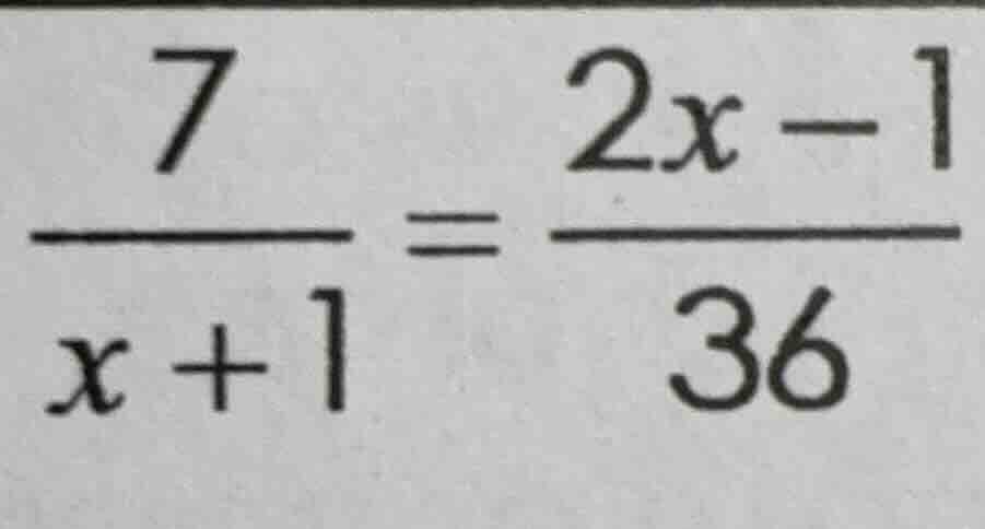 \\(\\frac{7}{x + 1} = \\frac{2x - 1}{36}\\)