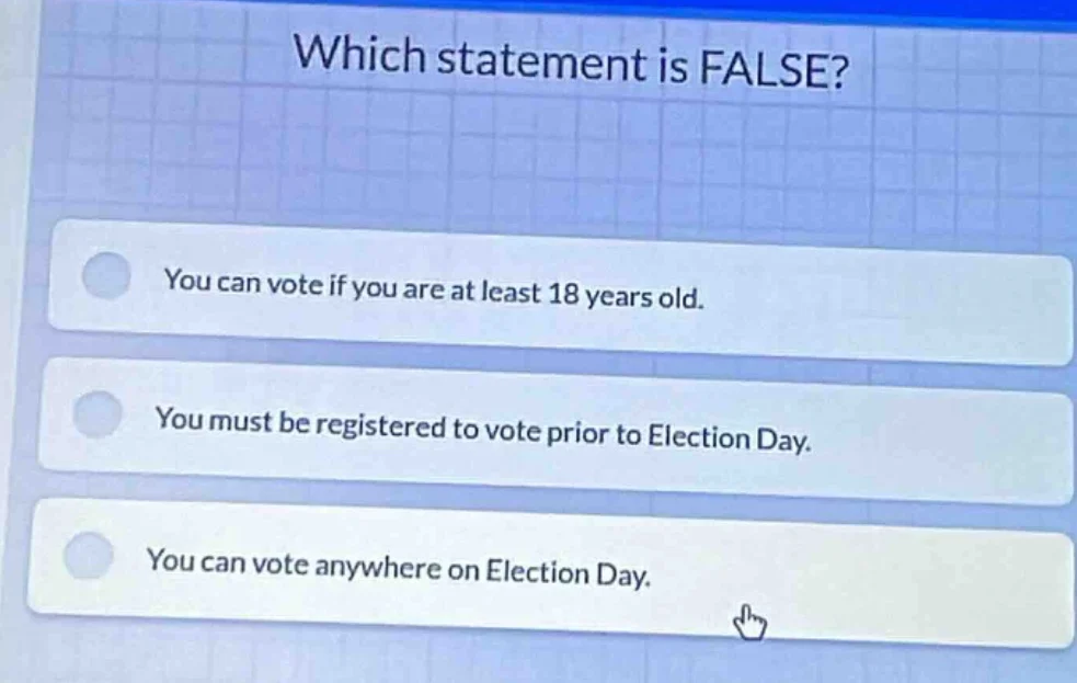 which statement is false? you can vote if you are at least 18 years old…