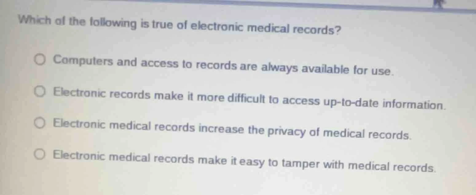 which of the following is true of electronic medical records? ○ compute…