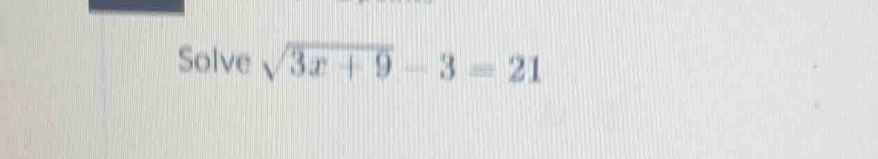 solve \\(\\sqrt{3x + 9} - 3 = 21\\)