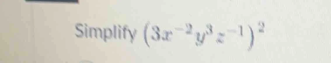 simplify $(3x^{-2}y^{3}z^{-1})^{2}$