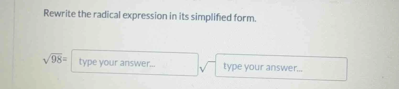 rewrite the radical expression in its simplified form.\\(\\sqrt{98}=\\)…