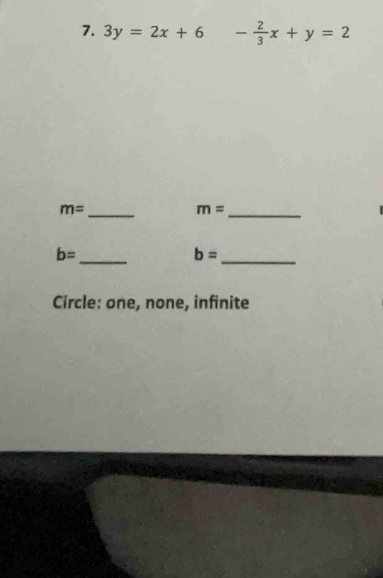 7. $3y = 2x + 6$ $-\frac{2}{3}x + y = 2$ $m=$ ______ $m =$ ______ $b=$ …