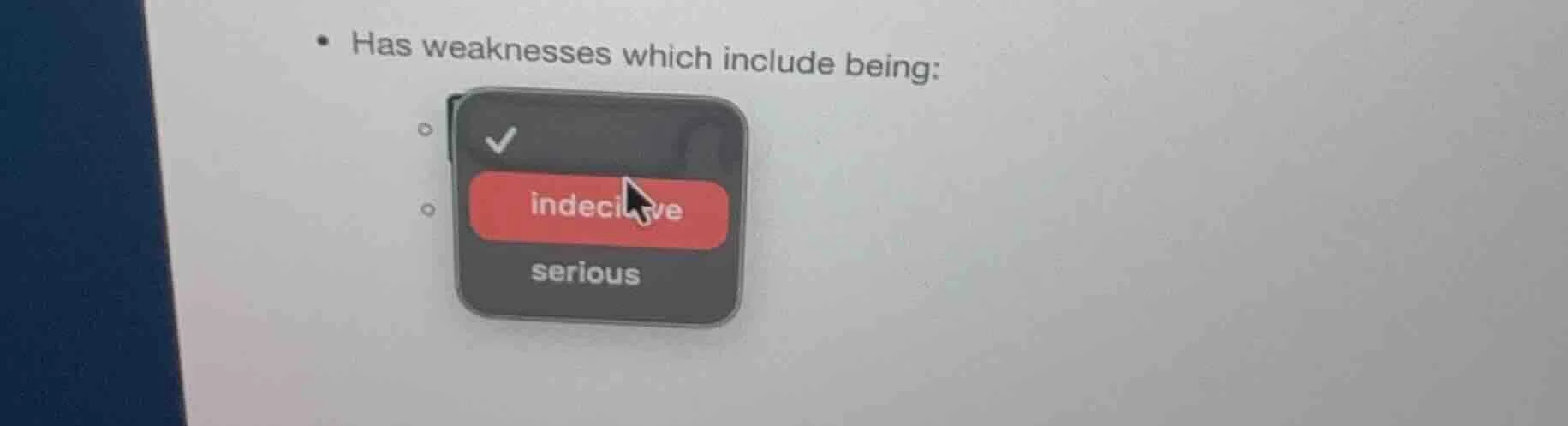 has weaknesses which include being: indecisive serious