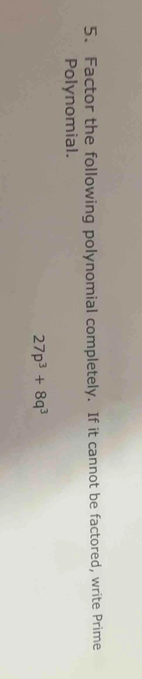 5. factor the following polynomial completely. if it cannot be factored…