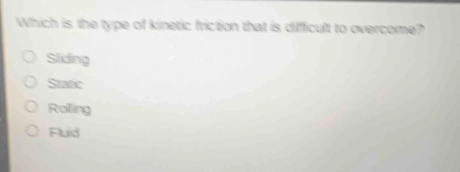 which is the type of kinetic friction that is difficult to overcome? ○ …