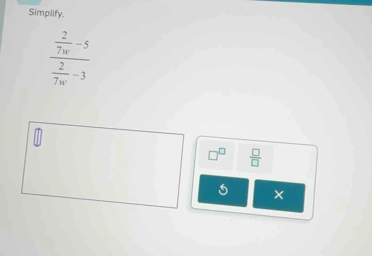 simplify. \\(\\dfrac{\\dfrac{2}{7w} - 5}{\\dfrac{2}{7w} - 3}\\)