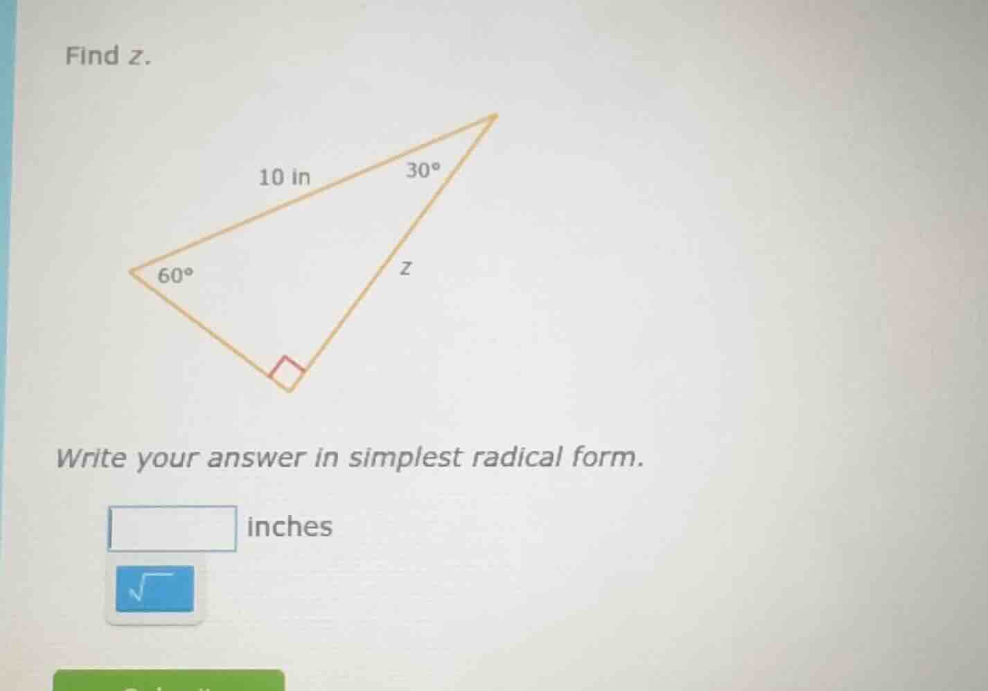 find z. triangle with 10 in, 30°, 60°, right angle, z write your answer…